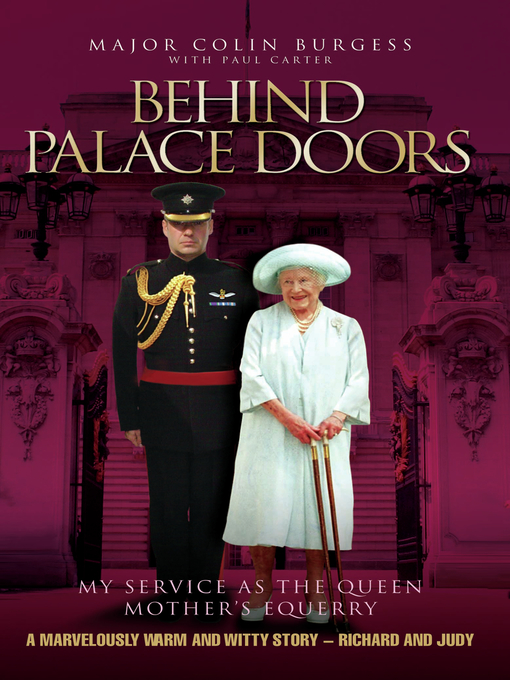 Title details for Behind Palace Doors--My Service as the Queen Mother's Equerry by Major Colin Burgess - Available